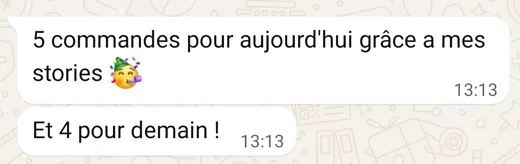 Message de Linda : 5 commandes pour aujourd'hui grâce à mes stories, et 4 pour demain